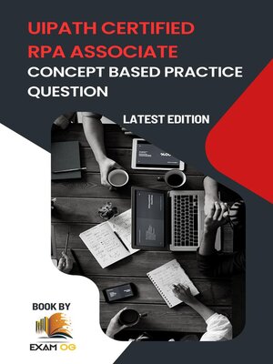 cover image of Concept Based Practice Questions for UiPath RPA Associate Certification Latest Edition 2023